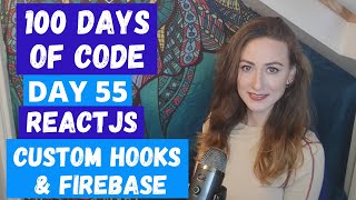 CUSTOM REACT HOOKS & FIREBASE DATA | DAY 55 | 100 DAYS OF CODE |  CAREER TECH CHANNEL | LILLY CODE