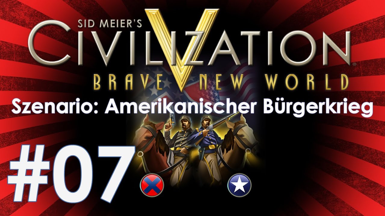 Let's Play Civilization V (BNW) Szeanrio: Amerikanischer Bürgerkrieg #07