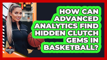 How Can Advanced Analytics Find Hidden Clutch Gems In Basketball? - Basketball Stats Central