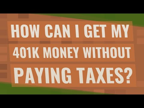 How Can I Get My 401k Money Without Paying Taxes?