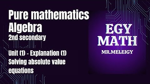 Pure mathematics 2nd sec 2026-unit1- solving the absolute value equations explanation 1