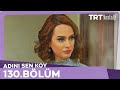 Adını Sen Koy 130.Bölüm