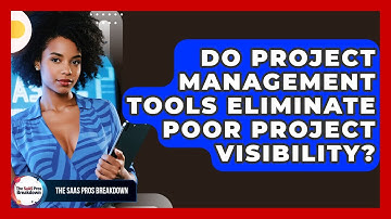 Do Project Management Tools Eliminate Poor Project Visibility? - The SaaS Pros Breakdown