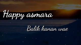 Happy asmara - Balik kanan wae (lirik)