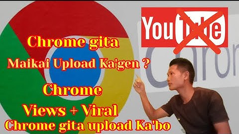 Maikai Chrome gita Video Upload Ka