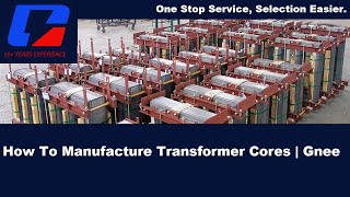 How To Manufacture Transformer Cores | Transformer Core Production | China Factory | GNEE EC
