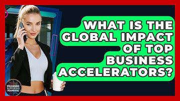 What Is The Global Impact Of Top Business Accelerators? - Founders Supporting Founders