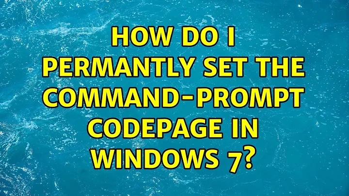 How do I permantly set the command-prompt codepage in Windows 7? (4 Solutions!!)