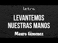 LEVANTEMOS NUESTRAS MANOS // Mauro Gimenez - letra 🔥🎶