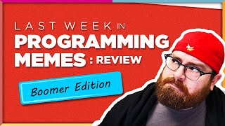 Last Week in Programming Memes: Review #6 - BOOMER EDITION