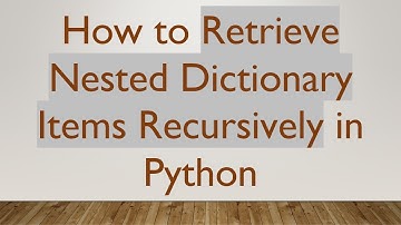 How to Retrieve Nested Dictionary Items Recursively in Python