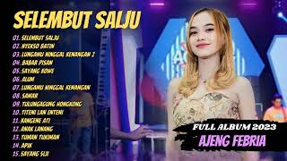 AJENG FEBRIA - SELEMBUT SALJU - NYEKSO BATIN - BABAR PISAN - ALUM | FULL ALBUM 2024