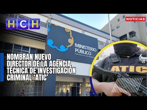 Nombran nuevo director de la Agencia Técnica de Investigación Criminal ‘ATIC’