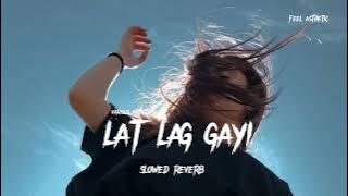 lat lag gayi ( slowed   reverb ) song | lofi song |