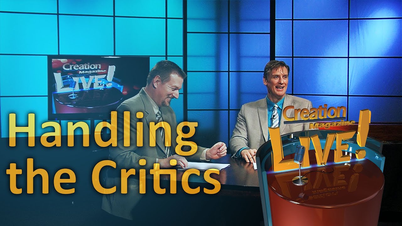 Handling the Critics (Creation Magazine LIVE! 5-20)