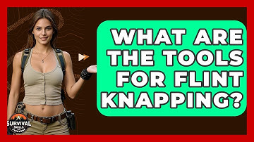 What Are The Tools For Flint Knapping? - Survival Skills for Everyone