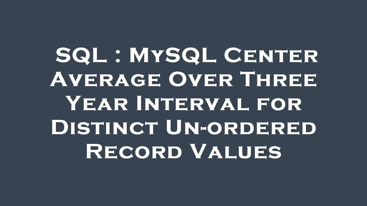 SQL : MySQL Center Average Over Three Year Interval for Distinct Un ...