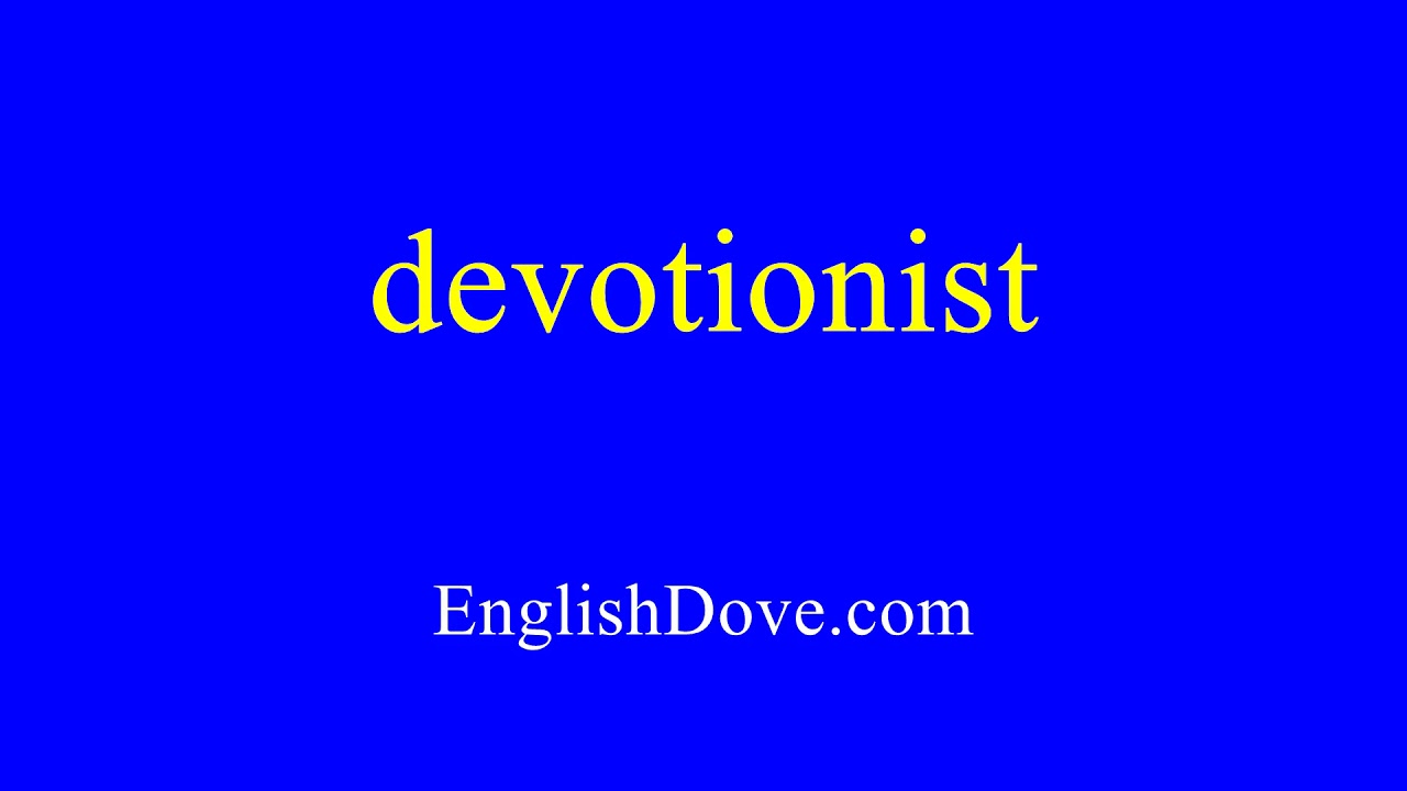 How to pronounce devotionist in American English