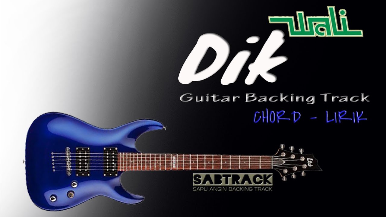 DIK - GUITAR BACKING TRACK - WALI - CHORD - LIRIK