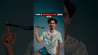 Top 5 World Cup 2026 Kits That Go CRAZY Hard 😤🏆🔥 | Watch Till End 👀