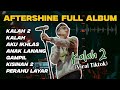 AFTERSHINE - KALAH 2 FULL ALBUM TERBARU 2024 (VIRAL TIK TOK ) | KISINAN 2