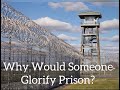 Why would someone glorify prison