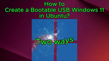 How to Create Bootable USB Windows 11 in Ubuntu: Two Ways