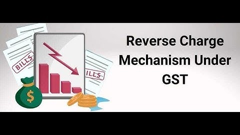 Reverse Charge Mechanism RCM under GST