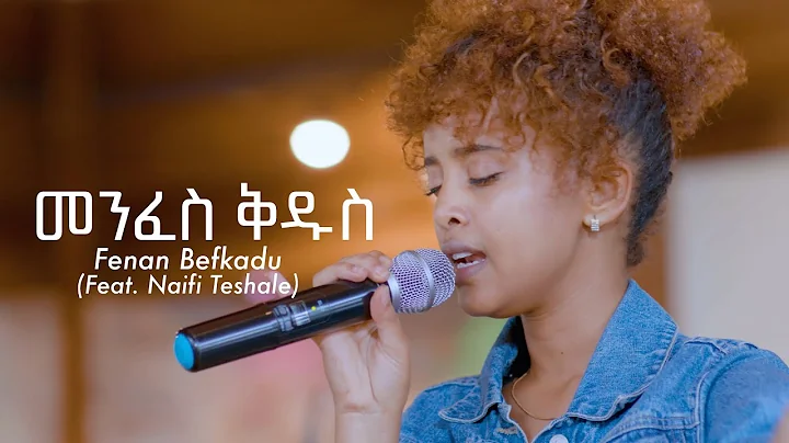 | Menfes Kidus - Fenan Befkadu (Feat. Naifi Teshal...