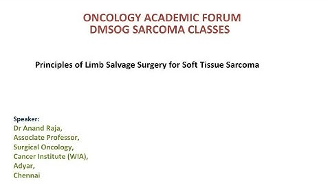 DMSOG Sarcoma Classes #7: Principles of limb salvage surgery for soft tissue sarcomas- Dr Anand Raja