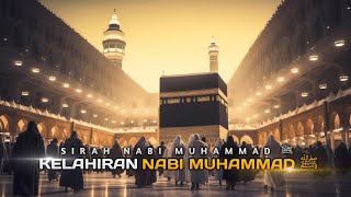 Sirah Nabi Muhammad ﷺ Ke-4: Detik-detik Lahirnya Baginda Rasulullah ﷺ | PART 1