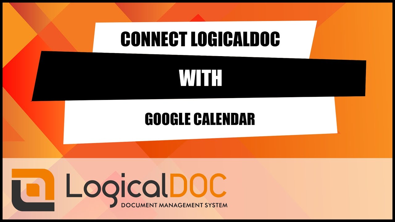 LogicalDOC + Google Calendar: Organize Your Documents and Appointments ...