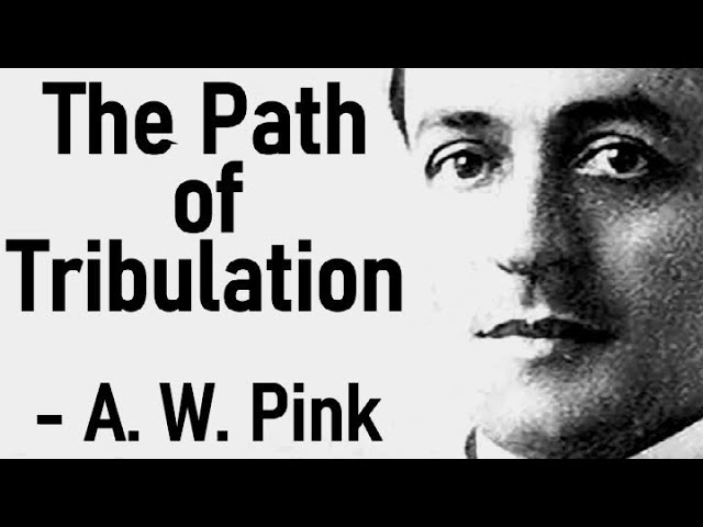The Path of Tribulation - A. W. Pink