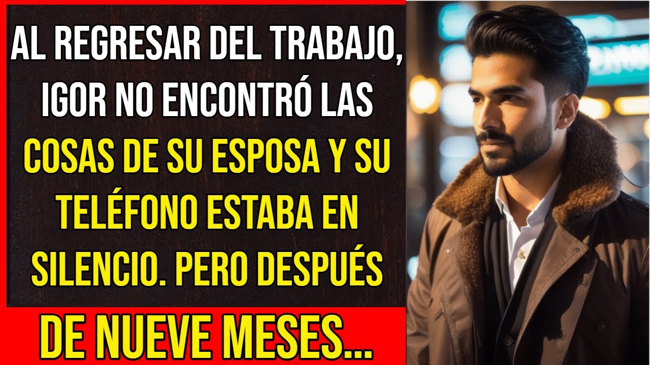 Al regresar del trabajo, Igor no encontró las cosas de su esposa y su teléfono estaba en silencio…