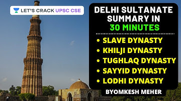 Delhi Sultanate Summary in 30 Minutes | Medieval History | UPSC CSE 2020 | Byomkesh Meher