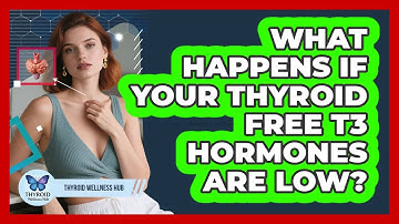 What Happens If Your Thyroid Free T3 Hormones Are Low?