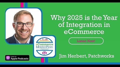 2025 The Year of Integration and Automation in eCommerce | Jim Herbert Explains, with Chloë Thomas