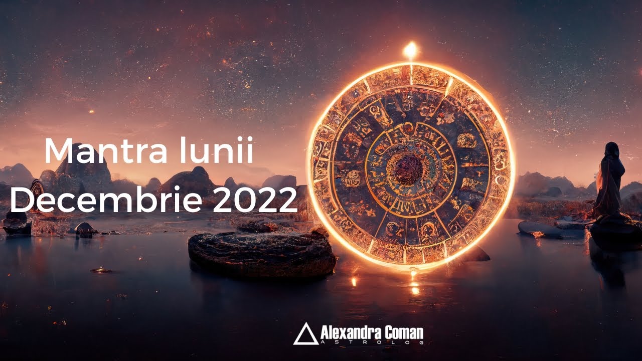 Mantra Lunii Decembrie cu Astrolog Alexandra Coman YouTube