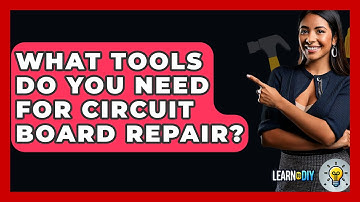 What Tools Do You Need For Circuit Board Repair? - LearnToDIY360.com