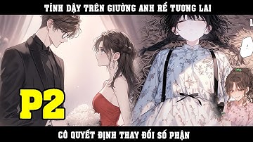 TỈNH DẬY TRÊN GIƯỜNG ANH RỂ TƯƠNG LAI, CÔ QUYẾT ĐỊNH THAY ĐỔI SỐ PHẬN | P2