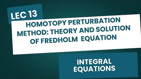 Lec 13| HPM for Fredholm Integral Equations