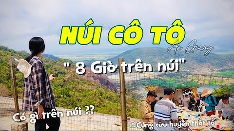 Núi Cô Tô - An Giang có gì? | Trải nghiệm 1 ngày hành hương trên núi cùng 30 người (An Giang Phần 1)