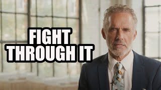 FIGHT THROUGH IT  Jordan Peterson (Best Motivational Speech)