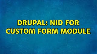 Drupal: nid for custom form module (2 Solutions!!)