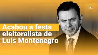 Acabou a festa eleitoralista de Luís Montenegro