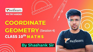 Coordinate Geometry | Class 10 | Maths Online Classes | Swiflearn - Session 4