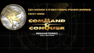 Command & Conquer Remastered 4K   GDI Mission 5 A   Restoring Power   Ukraine West   Hard