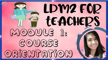 Learning Delivery Modality Course 2 (LDM2) for Teachers Module 1: Course Orientation