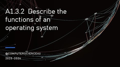 IB Computer Science Lesson 18 - A 1-3-2  Describe the functions of an operating system