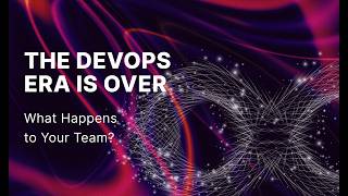 The DevOps Era Is Over. What Happens to Your Team?